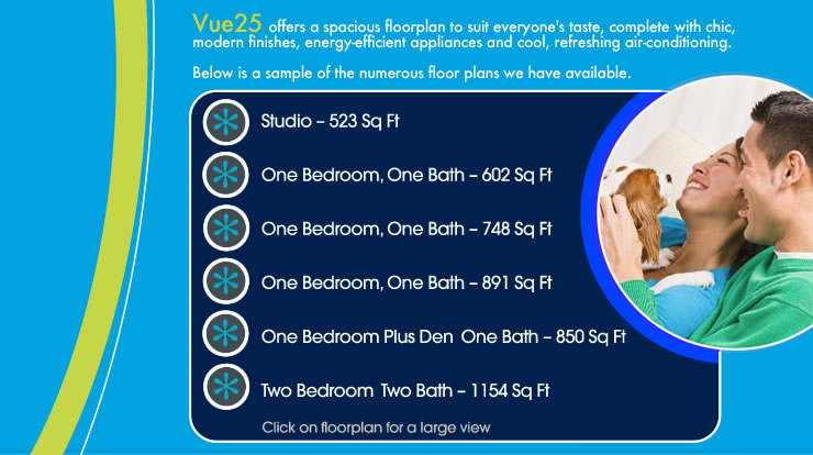 Vue25 offers a spacious floorplan to suit everyne's taste, complete with chic, modern finished, energy-efficient appliances and cool, refreshing air-conditioning!